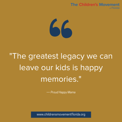 The greatest legacy we can leave our kids is happy memories