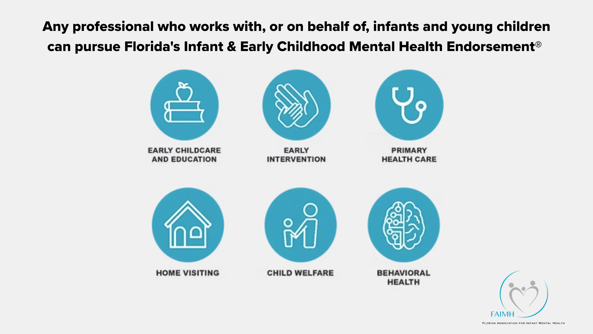Any professional who works with, or on behalf of, infants and young children can pursue Florida's Infant & Early Childhood Mental Health Endorsement®