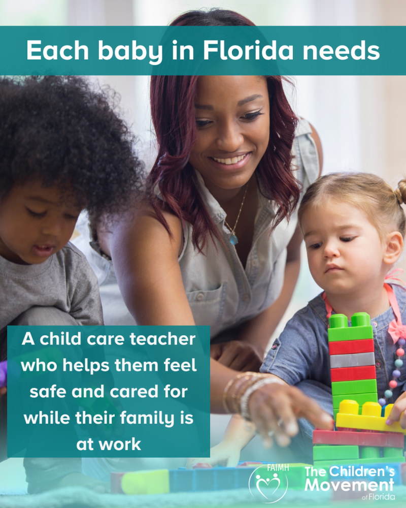 Each baby in Florida needs a child care teacher who helps them feel safe and cared for while their family is at work.